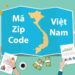 Mã zip code là gì? Hướng dẫn tra zip code 63 tỉnh thành Việt Nam 31 Mã Zip code ( mã bưu chính)