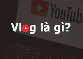 Vlog là gì? Các Vlogger kiếm tiền như thế nào? 28 Vlog là gì