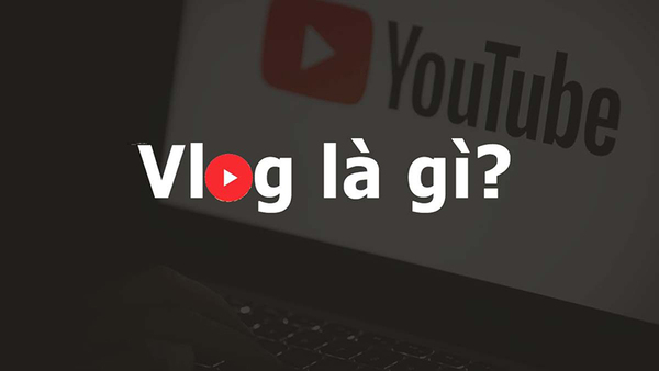 Vlog là gì? Có nguồn gốc từ đâu?
