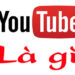 Youtube là gì? Hướng dẫn cách kiếm tiền từ Youtube 25 Hiểu chính xác Youtube là gì?