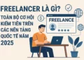 Freelancer là gì? Toàn bộ cơ hội kiếm tiền trên các nền tảng quốc tế năm 2025 29 Freelancer-va-co-hoi-kiem-tien-2025